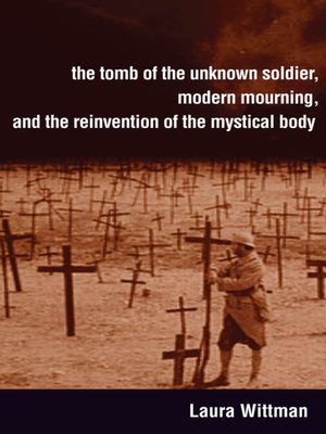 cover image of The Tomb of the Unknown Soldier, Modern Mourning, and the Reinvention of the Mystical Body
